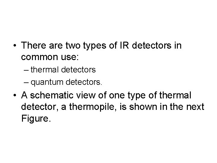  • There are two types of IR detectors in common use: – thermal