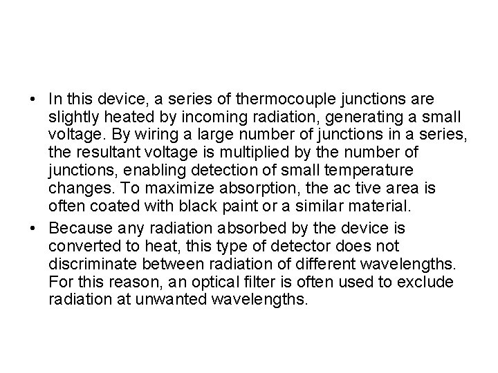  • In this device, a series of thermocouple junctions are slightly heated by