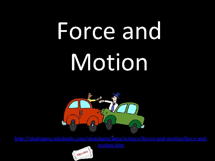Force and Motion http: //studyjams. scholastic. com/studyjams/science/forces-and-motion/force-andmotion. htm 