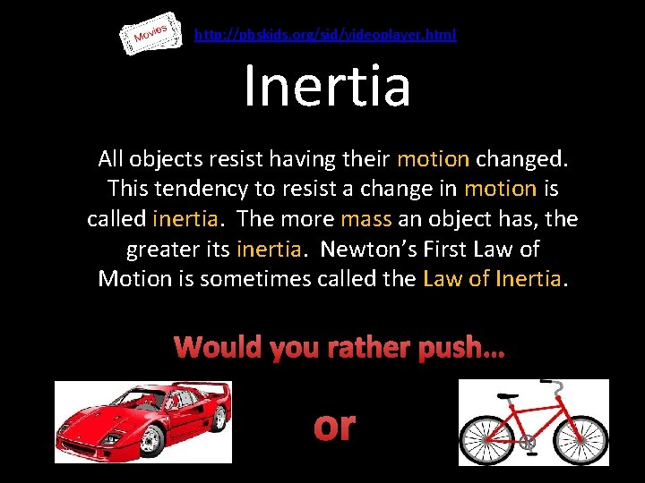 http: //pbskids. org/sid/videoplayer. html Inertia All objects resist having their motion changed. This tendency