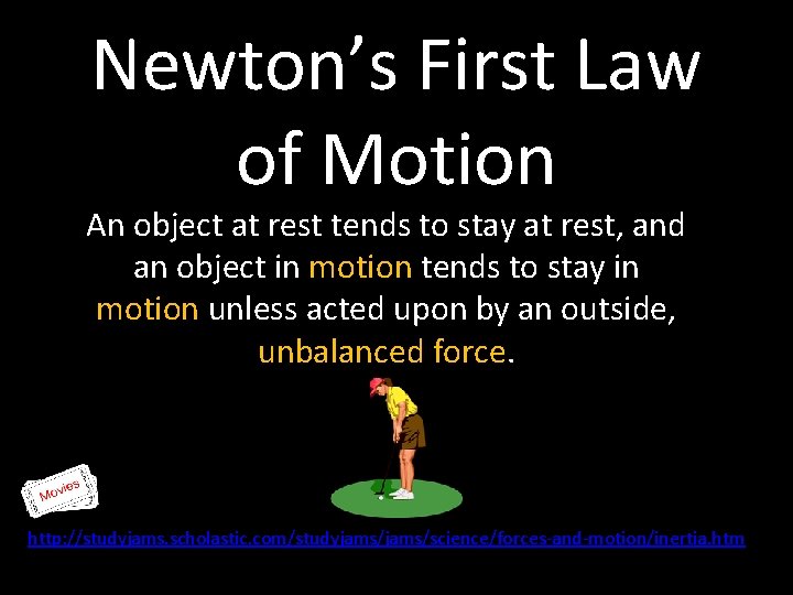 Newton’s First Law of Motion An object at rest tends to stay at rest,