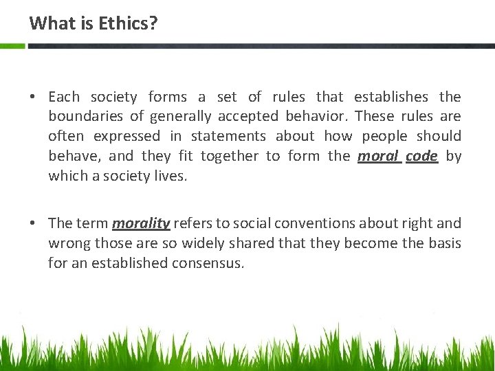 What is Ethics? • Each society forms a set of rules that establishes the