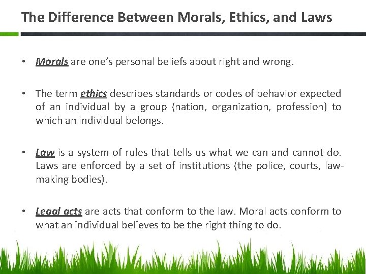 The Difference Between Morals, Ethics, and Laws • Morals are one’s personal beliefs about