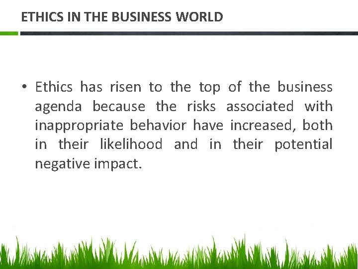 ETHICS IN THE BUSINESS WORLD • Ethics has risen to the top of the