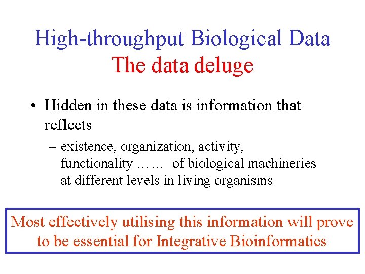 High-throughput Biological Data The data deluge • Hidden in these data is information that