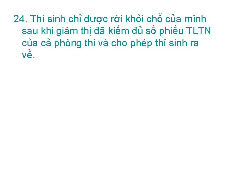 24. Thí sinh chỉ được rời khỏi chỗ của mình sau khi giám thị