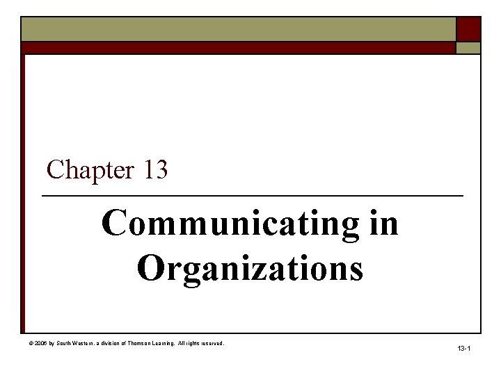 Chapter 13 Communicating in Organizations © 2006 by South-Western, a division of Thomson Learning.
