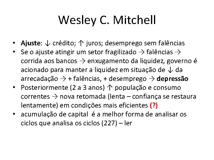 Wesley C. Mitchell • Ajuste: Ajuste ↓ crédito; ↑ juros; desemprego sem falências •