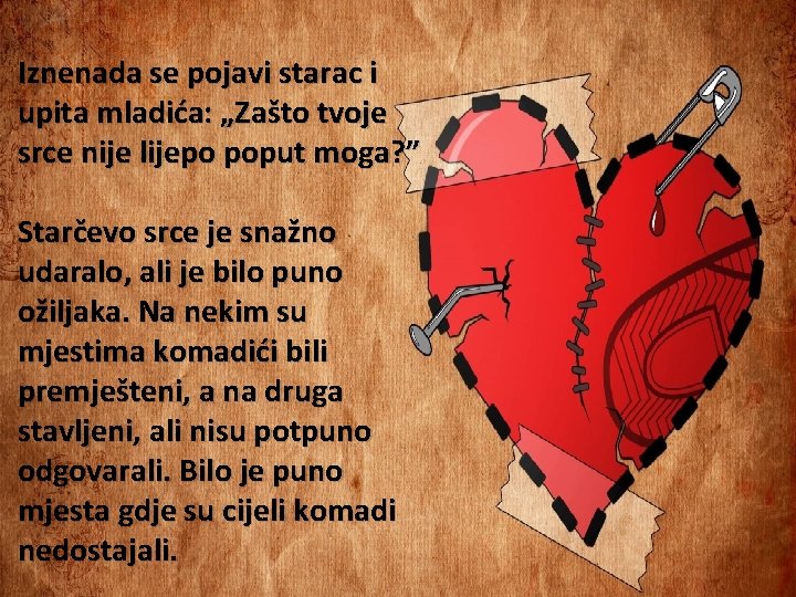 Iznenada se pojavi starac i upita mladića: „Zašto tvoje srce nije lijepo poput moga?