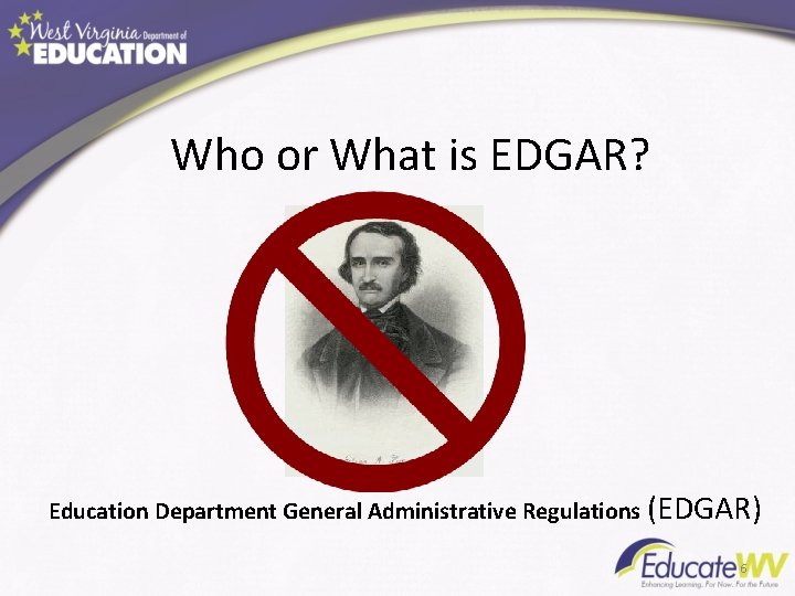 Who or What is EDGAR? Education Department General Administrative Regulations (EDGAR) 6 