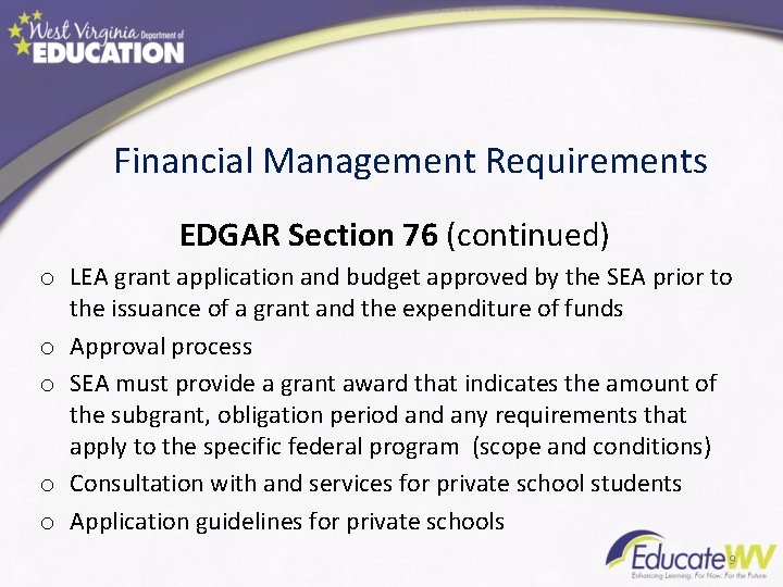 Financial Management Requirements EDGAR Section 76 (continued) o LEA grant application and budget approved
