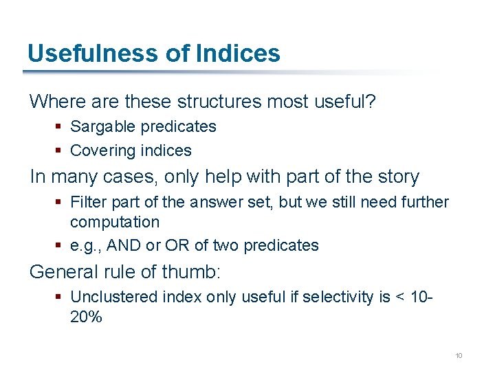 Usefulness of Indices Where are these structures most useful? § Sargable predicates § Covering