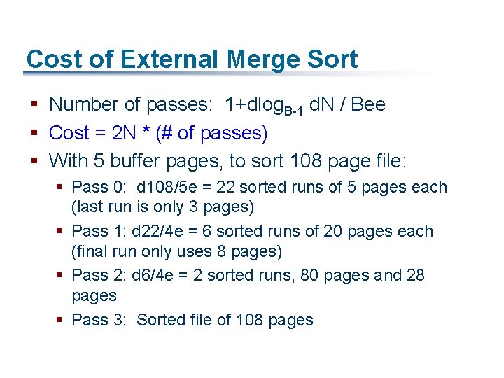 Cost of External Merge Sort § Number of passes: 1+dlog. B-1 d. N /