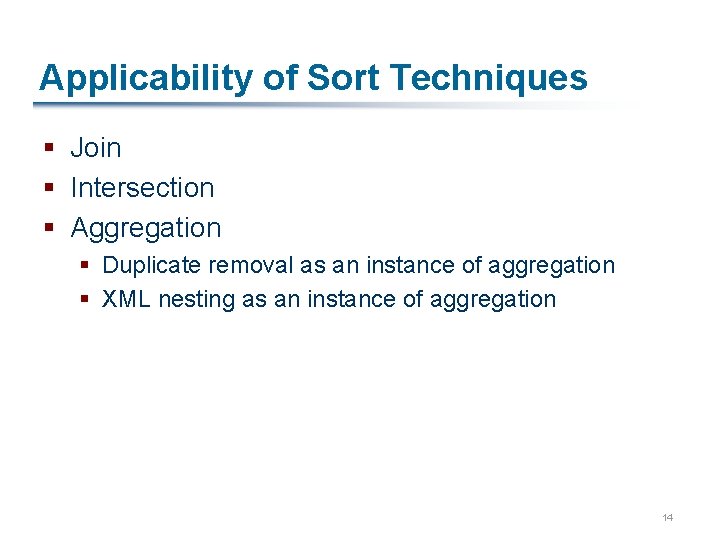 Applicability of Sort Techniques § Join § Intersection § Aggregation § Duplicate removal as