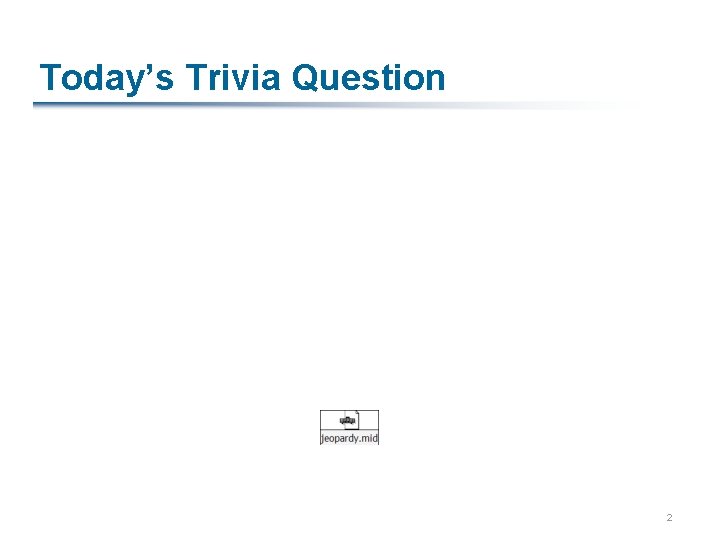 Today’s Trivia Question 2 