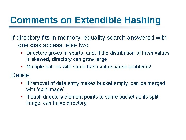 Comments on Extendible Hashing If directory fits in memory, equality search answered with one