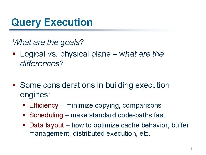 Query Execution What are the goals? § Logical vs. physical plans – what are