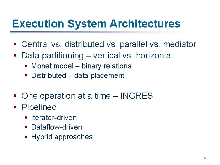 Execution System Architectures § Central vs. distributed vs. parallel vs. mediator § Data partitioning