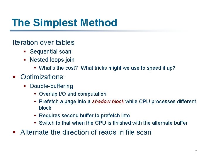 The Simplest Method Iteration over tables § Sequential scan § Nested loops join What’s