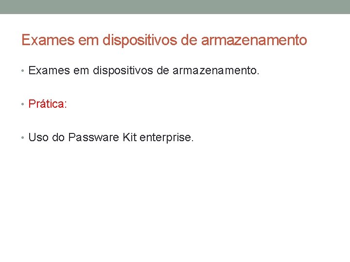 Exames em dispositivos de armazenamento • Exames em dispositivos de armazenamento. • Prática: •