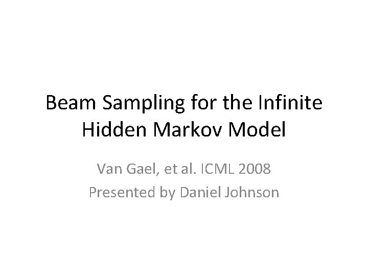 Beam Sampling for the Infinite Hidden Markov Model Van Gael, et al. ICML 2008