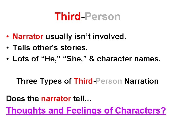 Third-Person • Narrator usually isn’t involved. • Tells other's stories. • Lots of “He,