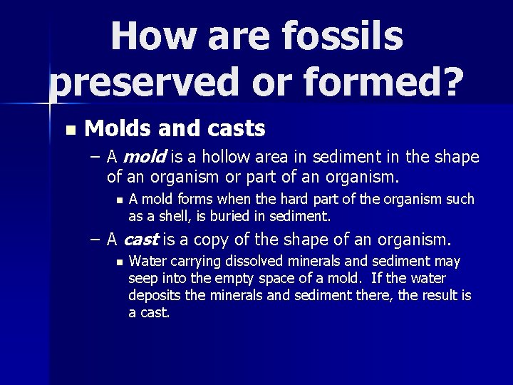 How are fossils preserved or formed? n Molds and casts – A mold is