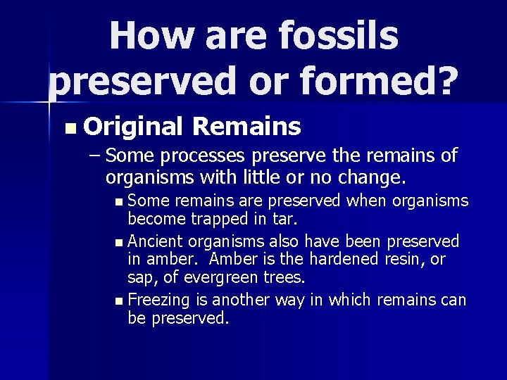 How are fossils preserved or formed? n Original Remains – Some processes preserve the