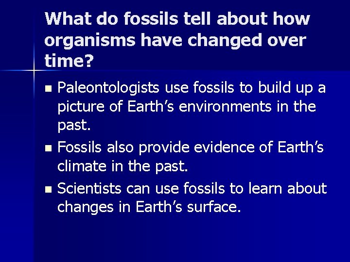 What do fossils tell about how organisms have changed over time? Paleontologists use fossils