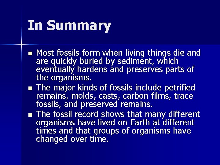 In Summary n n n Most fossils form when living things die and are