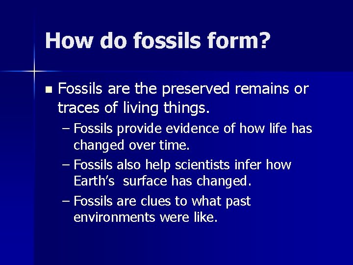 How do fossils form? n Fossils are the preserved remains or traces of living