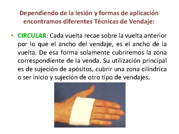 Dependiendo de la lesión y formas de aplicación encontramos diferentes Técnicas de Vendaje: •