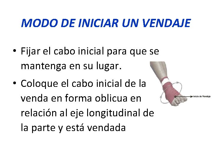 MODO DE INICIAR UN VENDAJE • Fijar el cabo inicial para que se mantenga