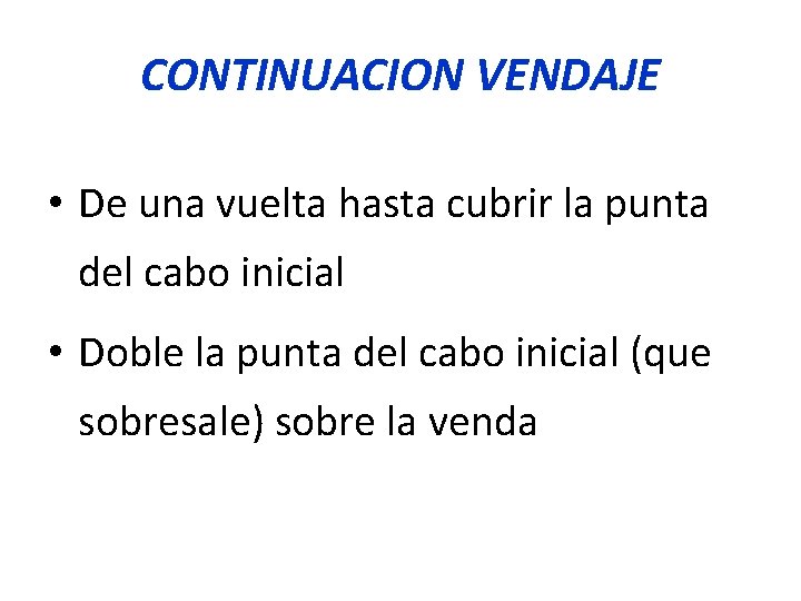 CONTINUACION VENDAJE • De una vuelta hasta cubrir la punta del cabo inicial •