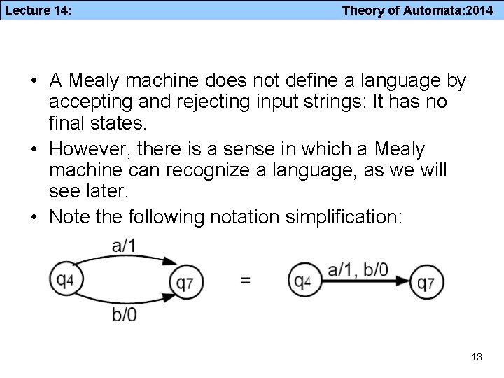 Lecture 14: Theory of Automata: 2014 • A Mealy machine does not define a