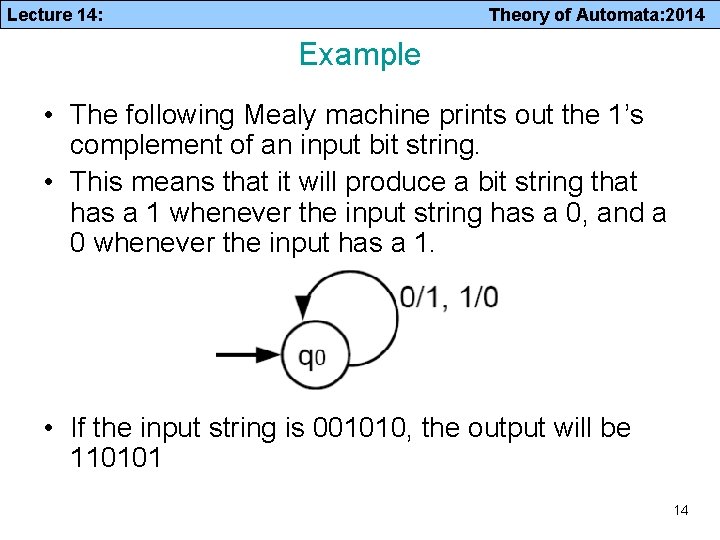 Lecture 14: Theory of Automata: 2014 Example • The following Mealy machine prints out