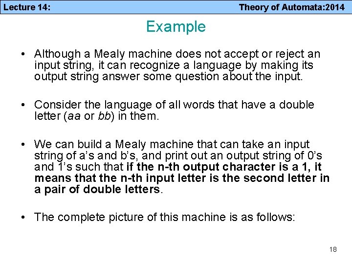 Lecture 14: Theory of Automata: 2014 Example • Although a Mealy machine does not