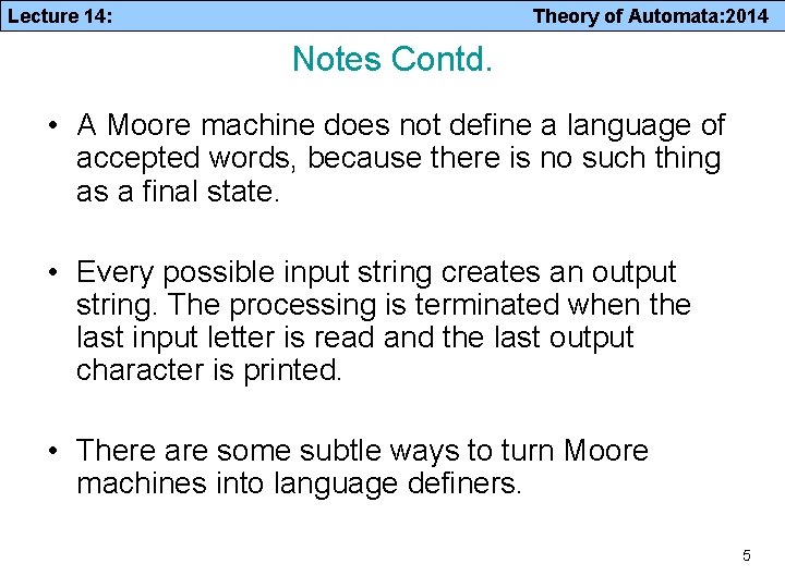 Lecture 14: Theory of Automata: 2014 Notes Contd. • A Moore machine does not