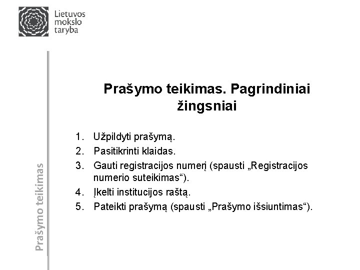 Prašymo teikimas. Pagrindiniai žingsniai 1. Užpildyti prašymą. 2. Pasitikrinti klaidas. 3. Gauti registracijos numerį