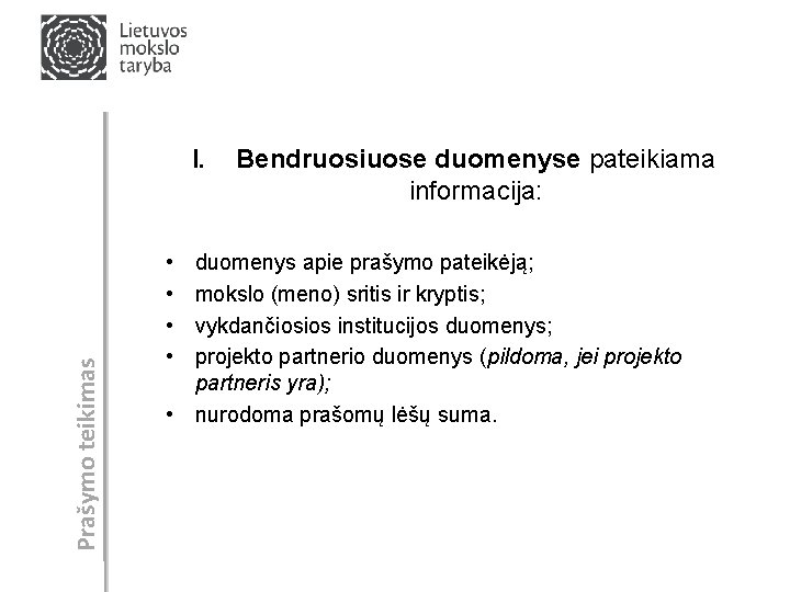 Prašymo teikimas I. • • Bendruosiuose duomenyse pateikiama informacija: duomenys apie prašymo pateikėją; mokslo