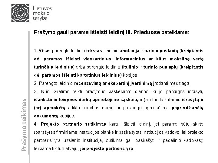 Prašymo gauti paramą išleisti leidinį III. Prieduose pateikiama: 1. Visas parengto leidinio tekstas, leidinio