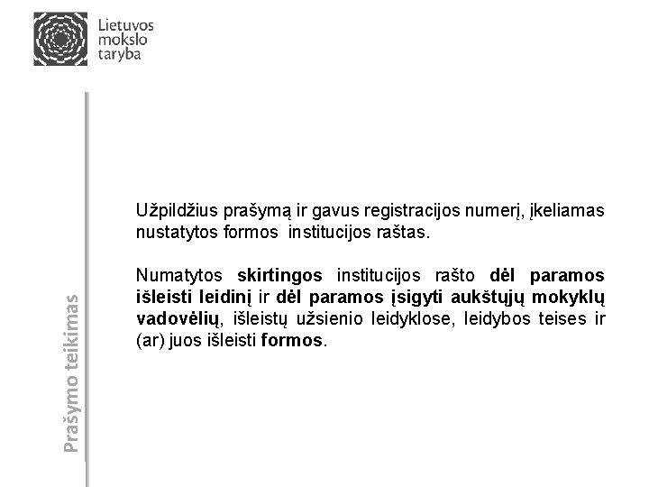 Prašymo teikimas Užpildžius prašymą ir gavus registracijos numerį, įkeliamas nustatytos formos institucijos raštas. Numatytos