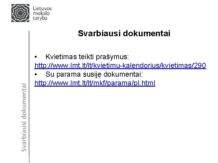 Svarbiausi dokumentai • Kvietimas teikti prašymus: http: //www. lmt. lt/lt/kvietimu-kalendorius/kvietimas/290 • Su parama susiję