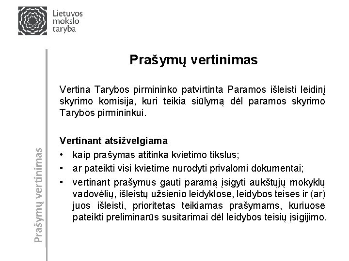 Prašymų vertinimas Vertina Tarybos pirmininko patvirtinta Paramos išleisti leidinį skyrimo komisija, kuri teikia siūlymą