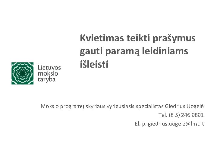 Kvietimas teikti prašymus gauti paramą leidiniams išleisti Mokslo programų skyriaus vyriausiasis specialistas Giedrius Uogelė