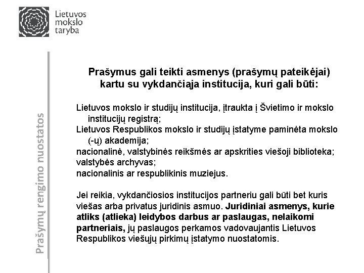 Prašymų rengimo nuostatos Prašymus gali teikti asmenys (prašymų pateikėjai) kartu su vykdančiąja institucija, kuri