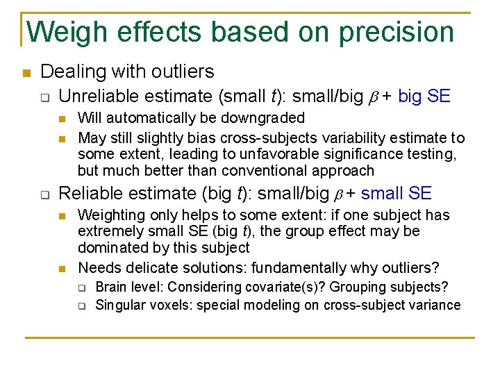 Weigh effects based on precision n Dealing with outliers q Unreliable estimate (small t):