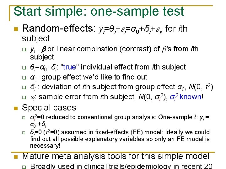Start simple: one-sample test n Random-effects: yi=θi+ i=α 0+δi+ i, for ith subject q
