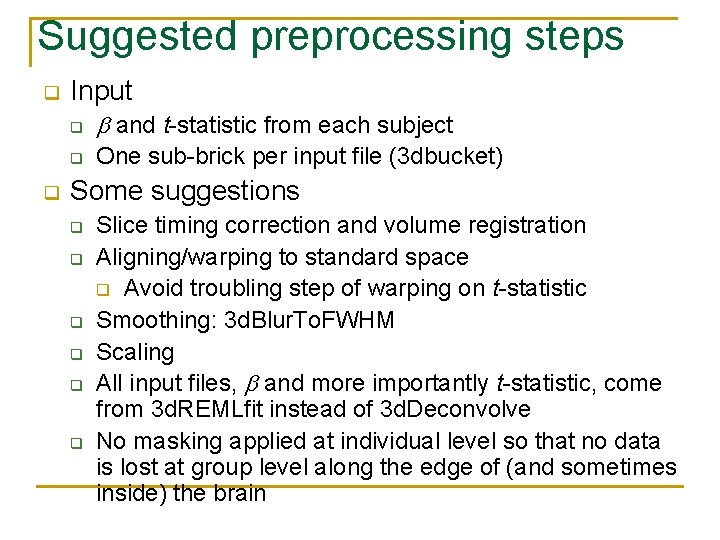 Suggested preprocessing steps q q Input q and t-statistic from each subject q One