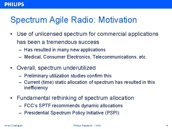 Spectrum Agile Radio: Motivation • Use of unlicensed spectrum for commercial applications has been